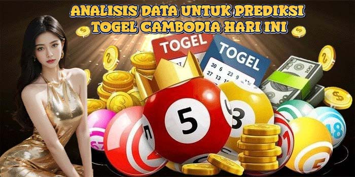 Analisis Data Untuk Prediksi Togel Cambodia Hari Ini